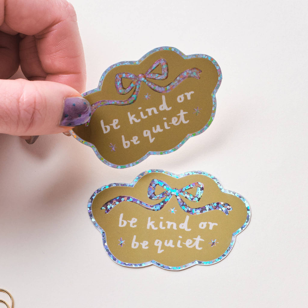 Be Kind Or Be Quiet Holographic Sticker: Without Backing Card